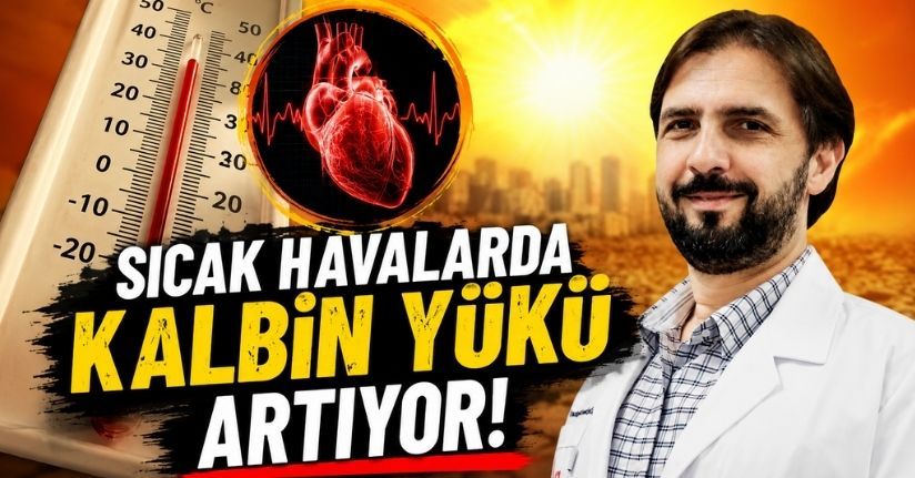 ’Sıcak havalarda kalbin yükü artıyor’