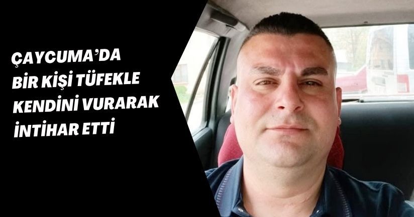 Çaycuma’da bir kişi tüfekle kendini vurarak intihar etti