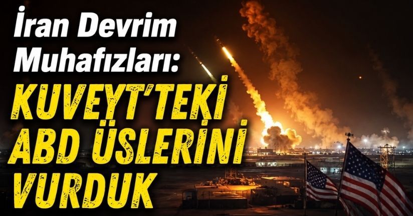 İran Devrim Muhafızları: Kuveyt'teki ABD üslerini vurduk