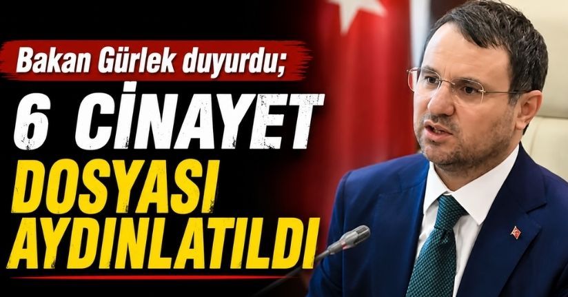 Bakan Gürlek duyurdu; 6 cinayet dosyası aydınlatıldı