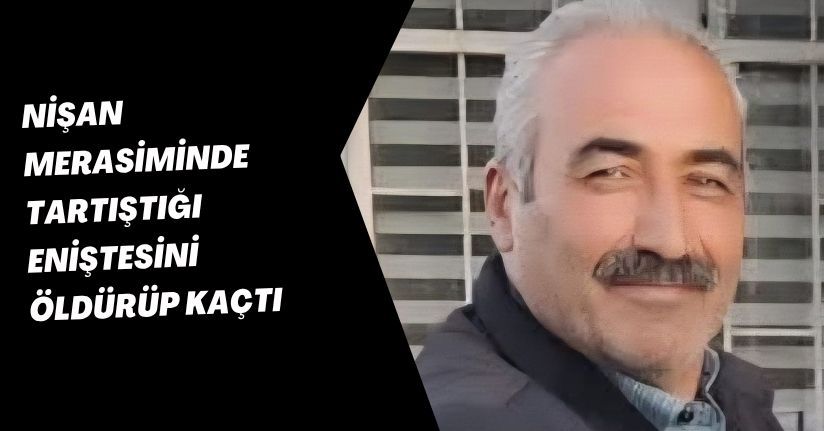Nişan merasiminde tartıştığı eniştesini öldürüp kaçtı