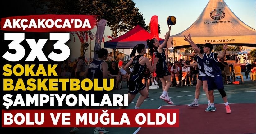 Akçakoca’da 3x3 sokak basketbolu şampiyonları Bolu ve Muğla oldu