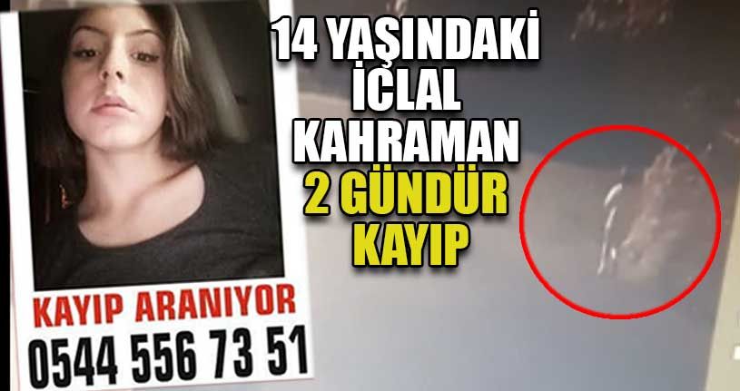 14 Yaşındaki İclal Kahraman 2 Gündür Kayıp