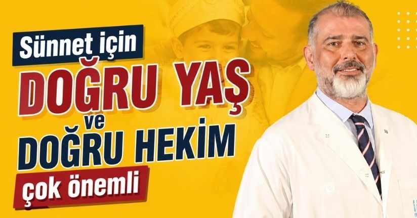 Sünnet için doğru yaş ve doğru hekim çok önemli