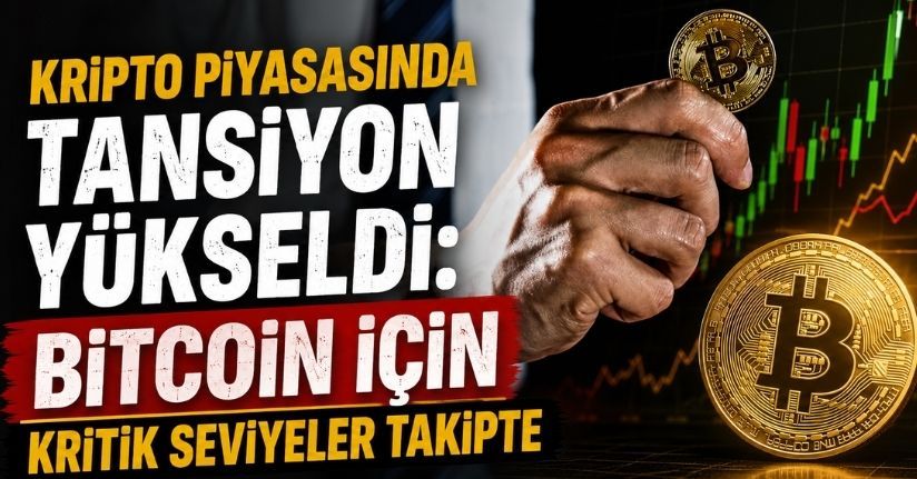 Kripto piyasasında tansiyon yükseldi: Bitcoin için kritik seviyeler takipte