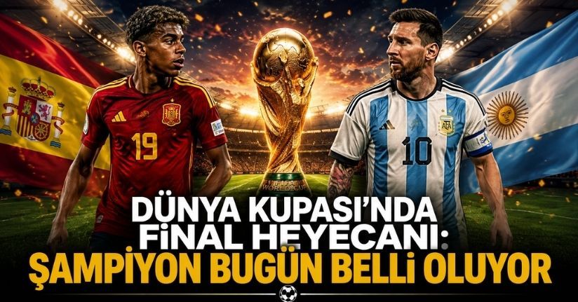 Dünya Kupası'nda final heyecanı: Şampiyon bugün belli oluyor