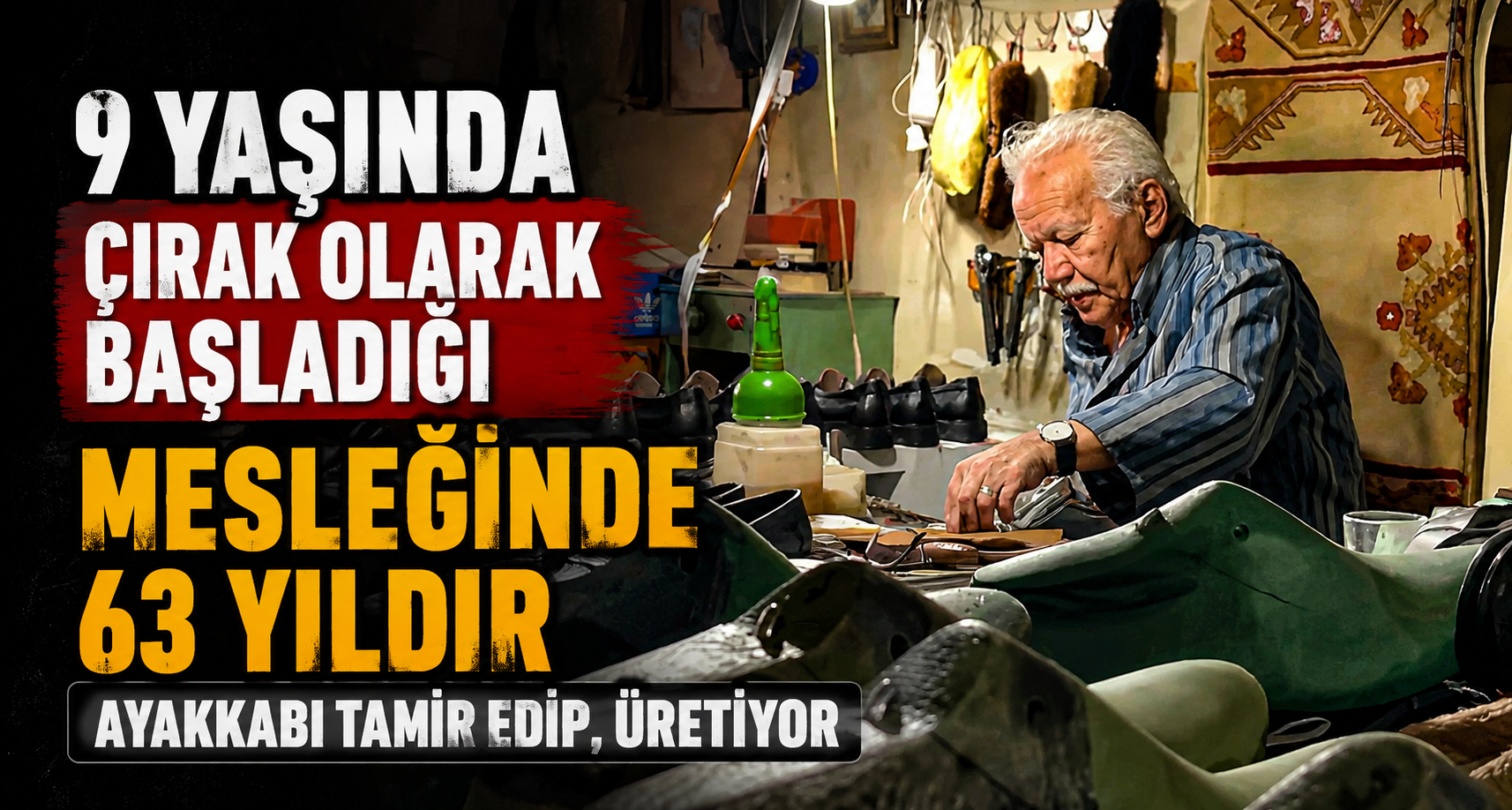 9 yaşında çırak olarak başladığı mesleğinde 63 yıldır ayakkabı tamir edip, üretiyor