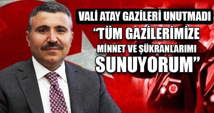 Vali Atay Gazileri Unutmadı