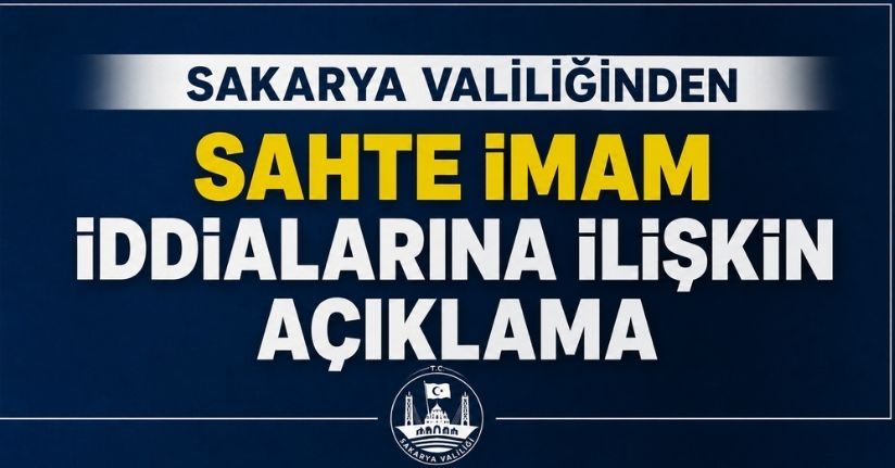 Sakarya Valiliğinden sahte imam iddialarına ilişkin açıklama