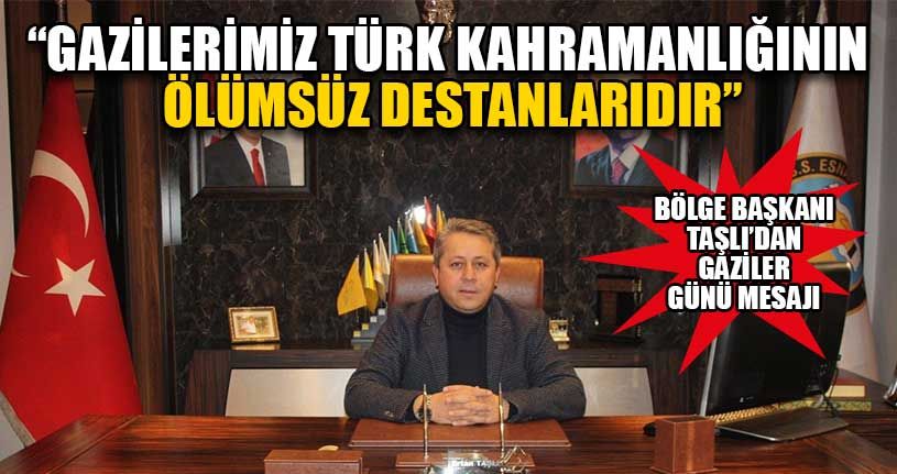 Bölge Başkanı Taşlı’dan Gaziler Günü Mesajı