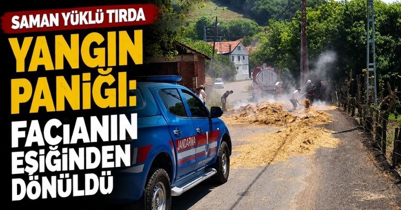 Saman yüklü tırda yangın paniği: Facianın eşiğinden dönüldü