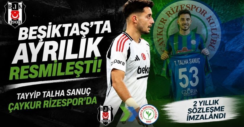 Beşiktaş'ta ayrılık resmileşti! Tayyip Talha Sanuç, Çaykur Rizespor'da