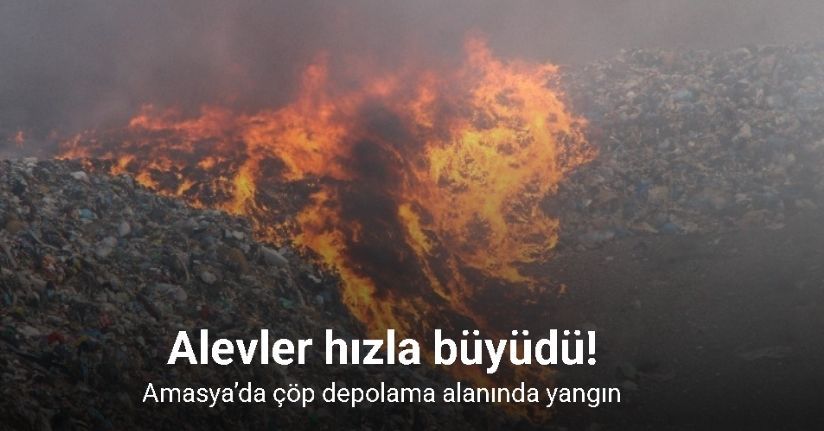 Amasya’da çöp depolama alanında yangın