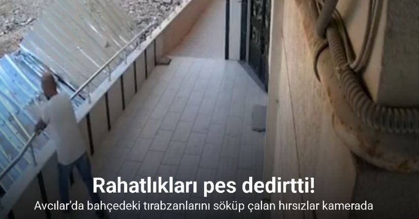 Avcılar’da bahçedeki tırabzanlarını söküp çalan hırsızlar kamerada