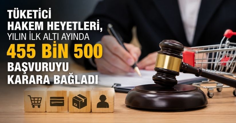 Tüketici hakem heyetleri, yılın ilk altı ayında 455 bin 500 başvuruyu karara bağladı