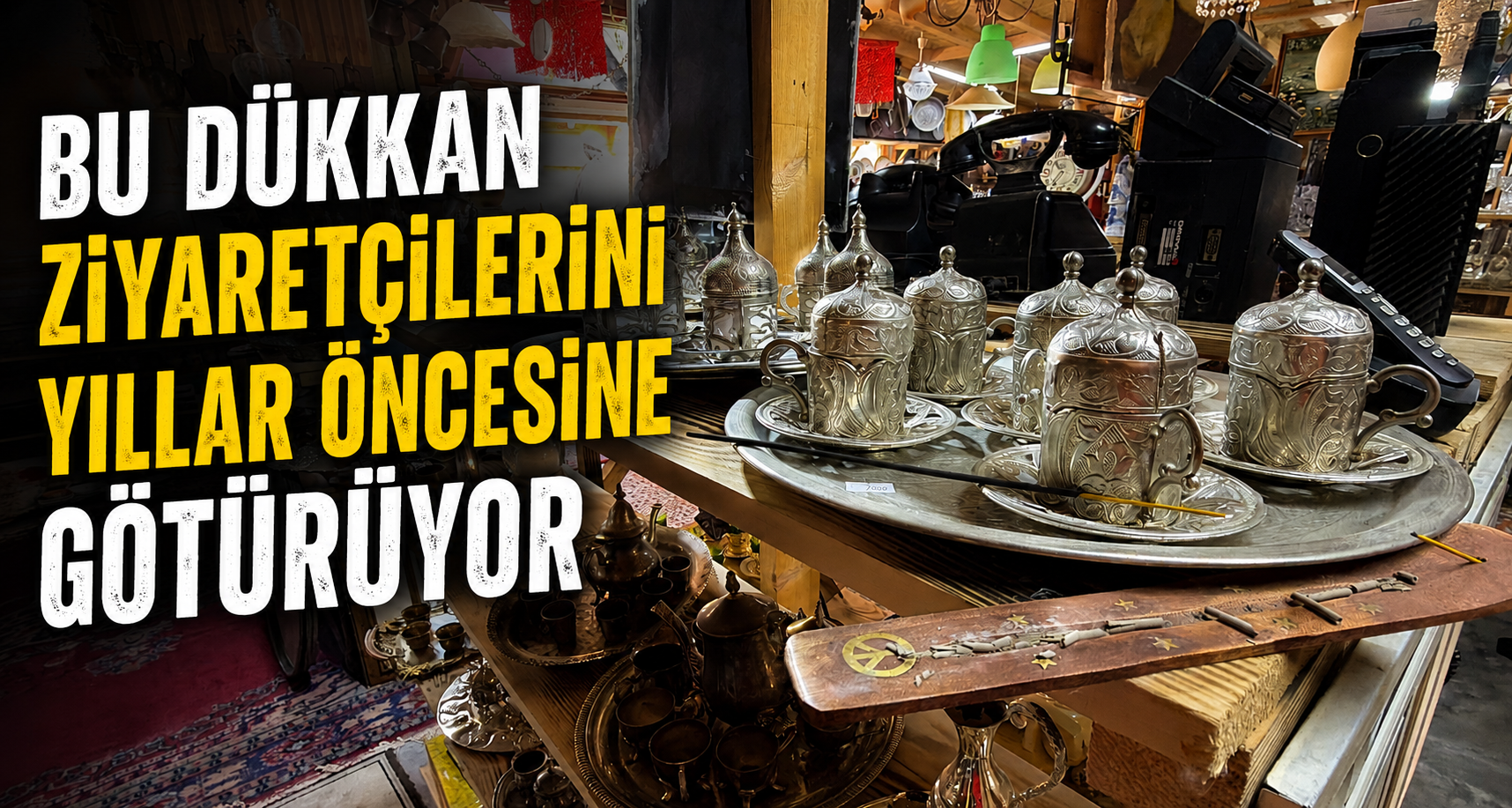 Bu dükkan ziyaretçilerini yıllar öncesine götürüyor