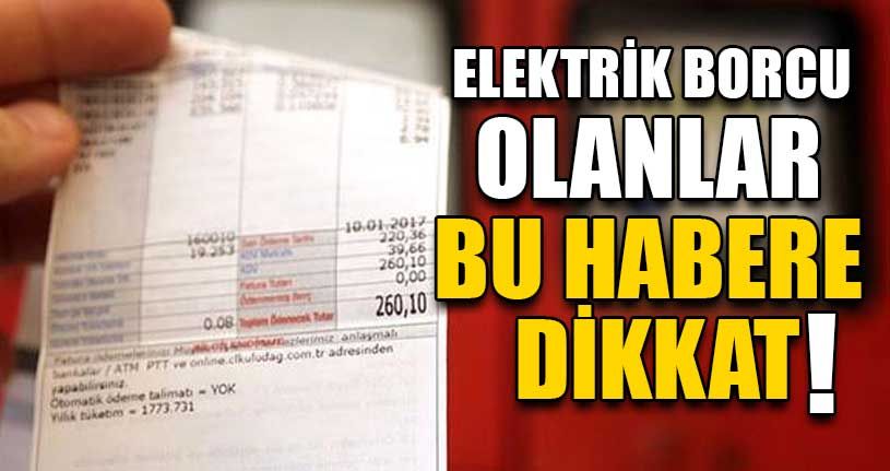 Elektrik Borcu Olanlar Bu Habere Dikkat!