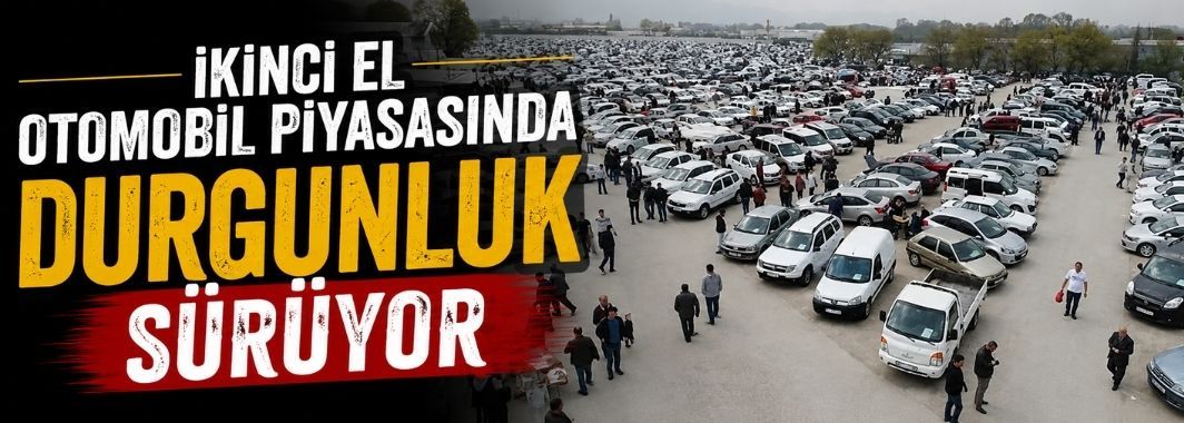 İkinci El Otomobil Piyasasında Durgunluk Sürüyor