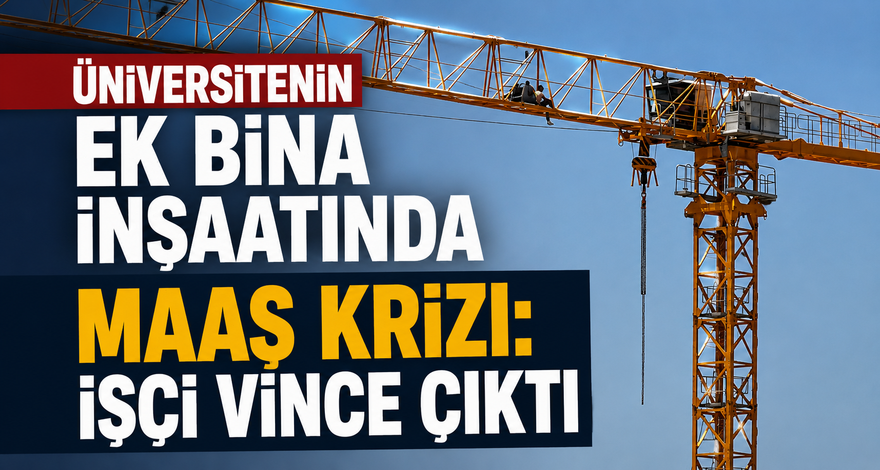 Üniversitenin Ek Bina İnşaatında Maaş Krizi: İşçi Vince Çıktı