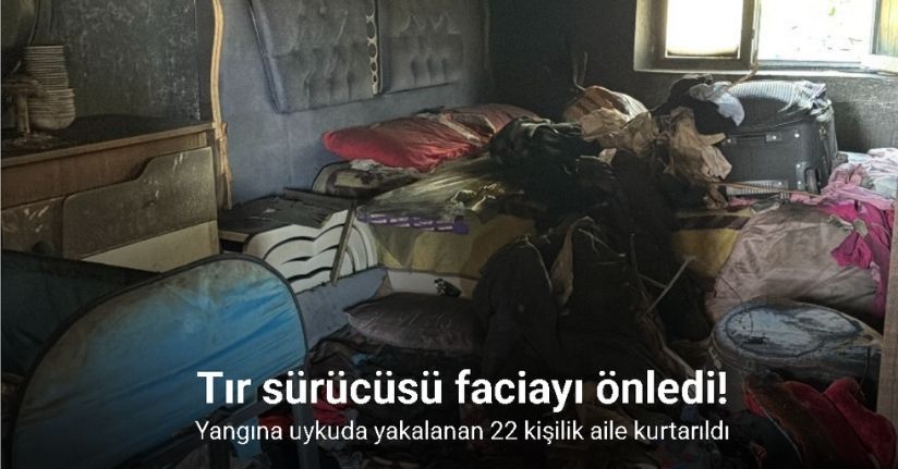 Yangına uykuda yakalanan 22 kişilik aile kurtarıldı
