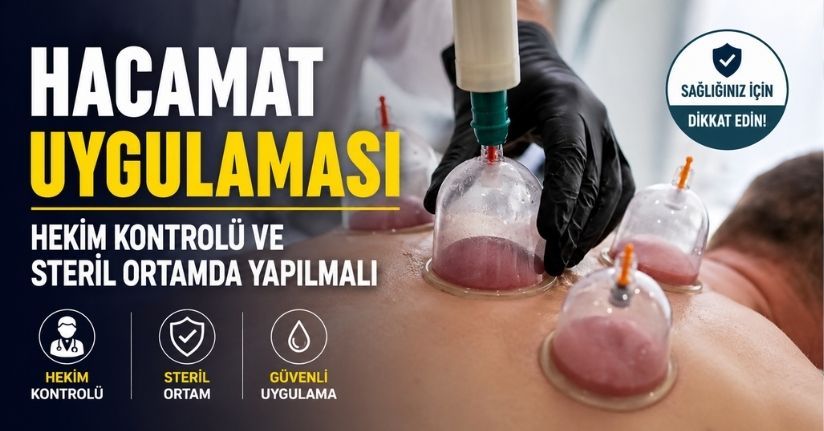 Hacamat uygulaması hekim kontrolü ve steril ortamda yapılmalı