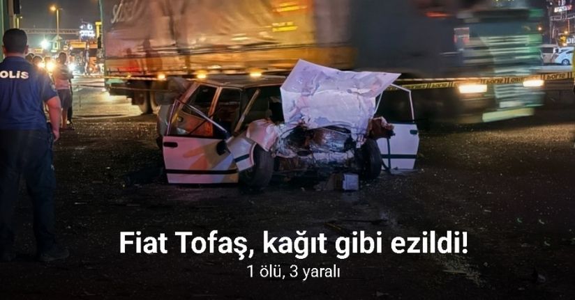 Tofaş, kağıt gibi ezildi: 1 ölü, 3 yaralı