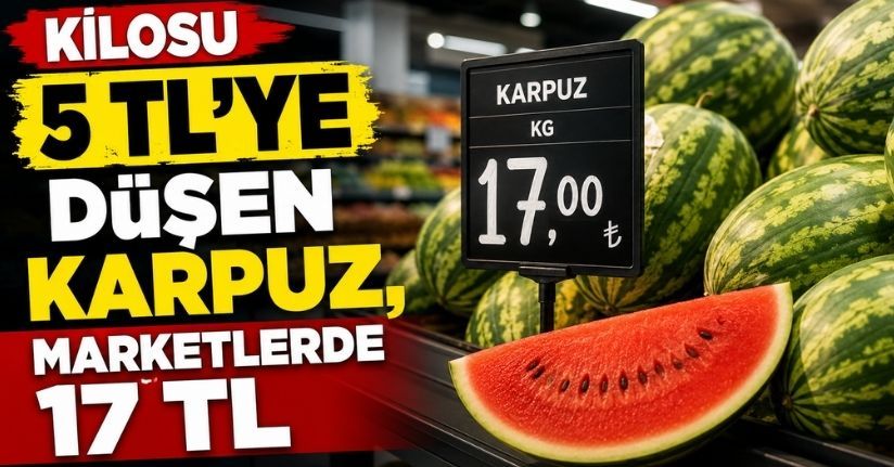 Kilosu 5 TL'ye düşen karpuz, marketlerde 17 TL