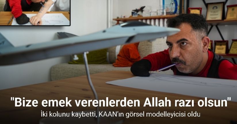 İki kolunu kaybetti, KAAN’ın görsel modelleyicisi oldu