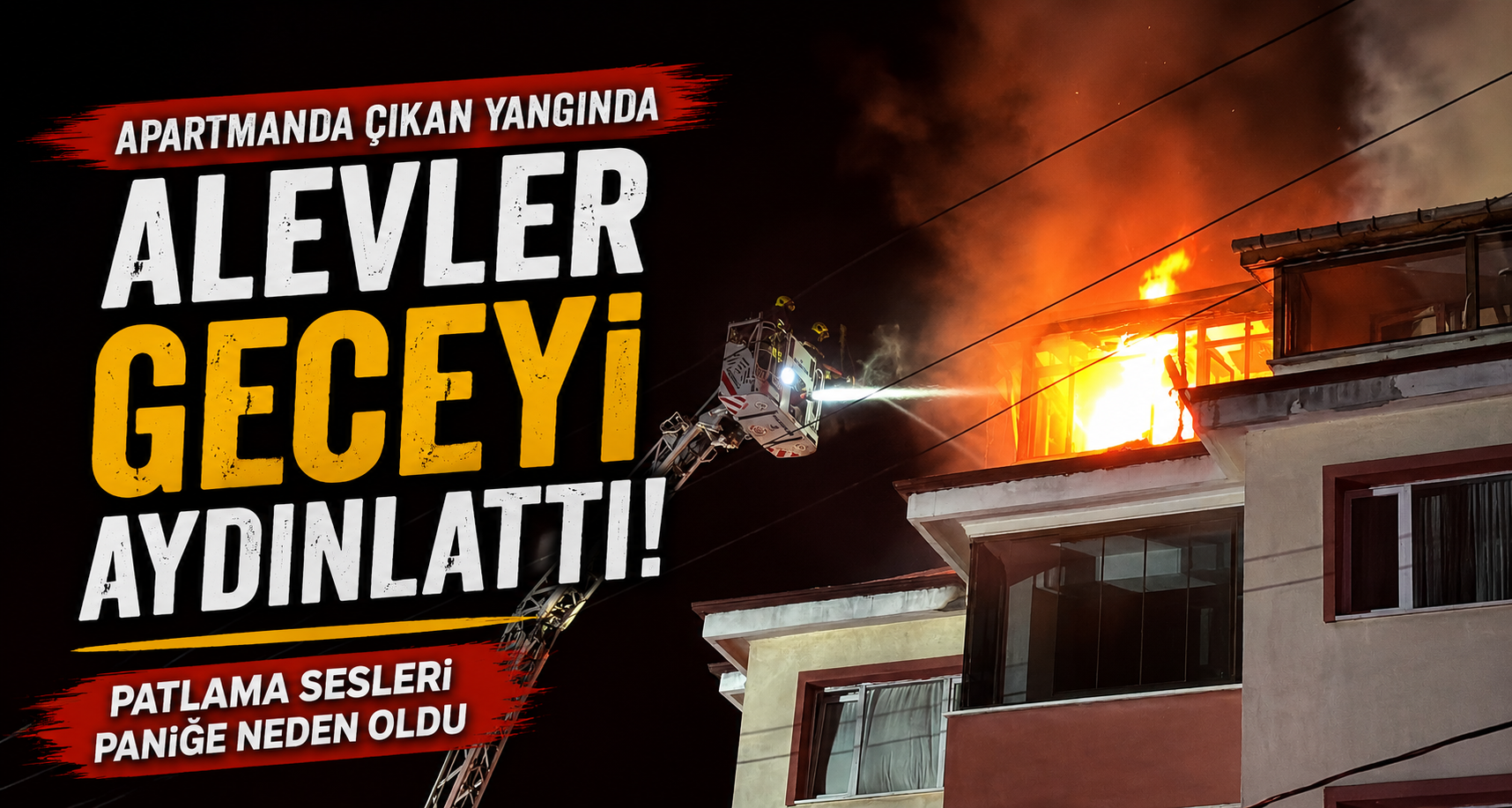 Apartmanda Çıkan Yangında Alevler Geceyi Aydınlattı: Patlama Sesleri Paniğe Neden Oldu
