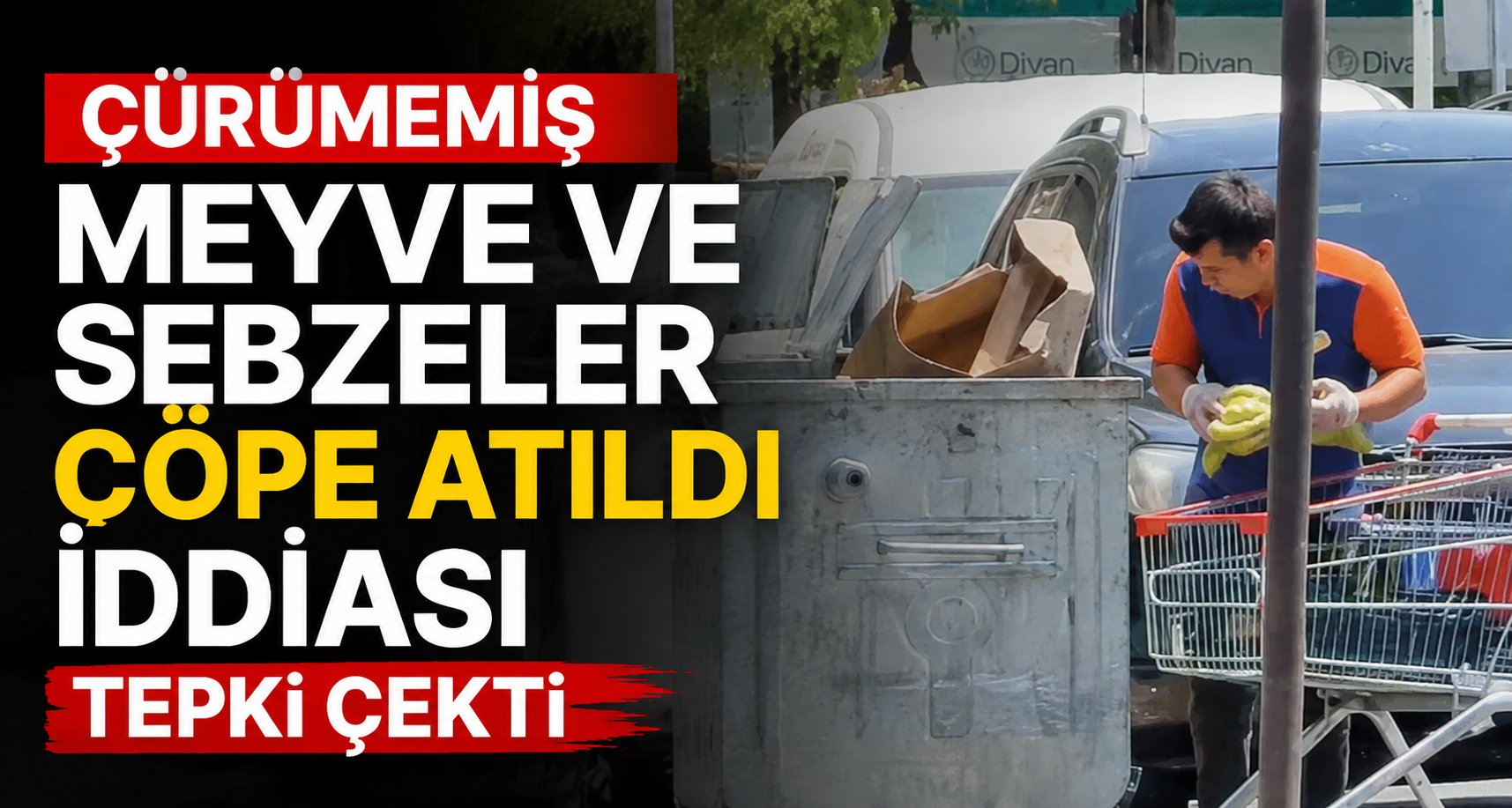 Çürümemiş Meyve ve Sebzeler Çöpe Atıldı İddiası Tepki Çekti