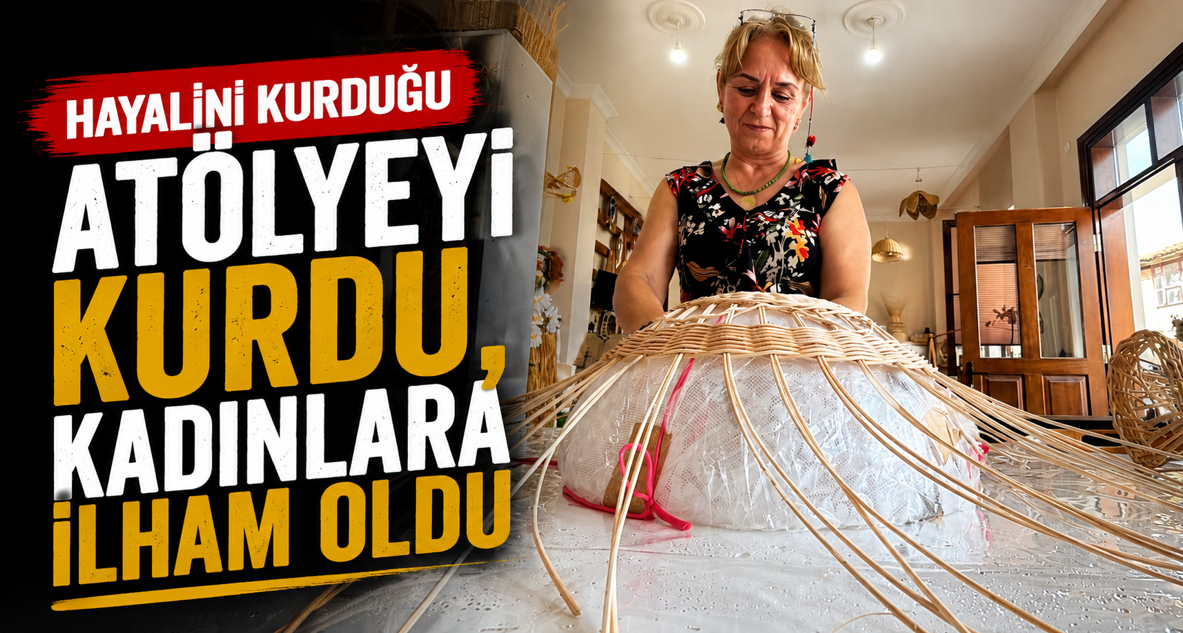 Hayalini kurduğu atölyeyi kurdu, kadınlara ilham oldu