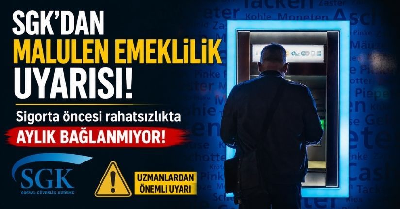 SGK'dan malulen emeklilik uyarısı: Sigorta öncesi rahatsızlıkta aylık bağlanmıyor