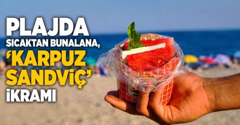 Plajda sıcaktan bunalana, 'karpuz sandviç' ikramı