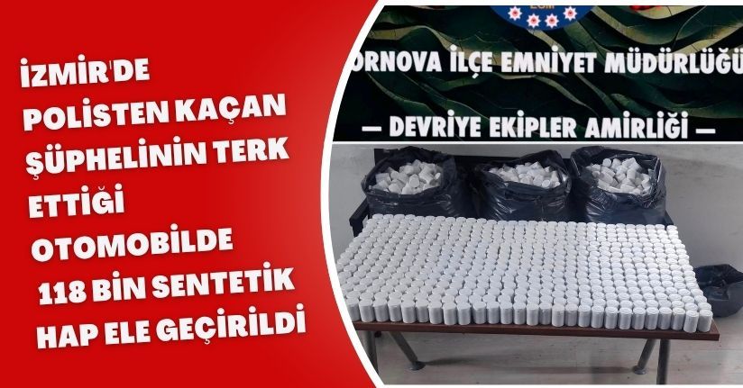 İzmir'de polisten kaçan şüphelinin terk ettiği otomobilde 118 bin sentetik hap ele geçirildi