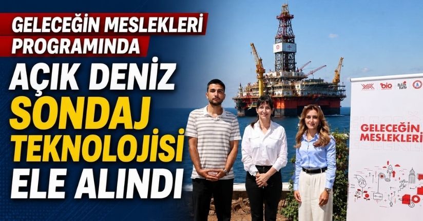 Geleceğin Meslekleri Programında Açık Deniz Sondaj Teknolojisi Ele Alındı