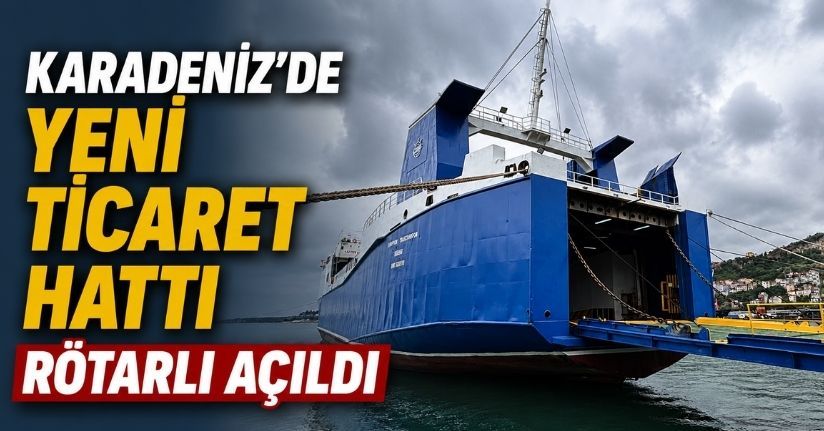Karadeniz’de yeni ticaret hattı rötarlı açıldı