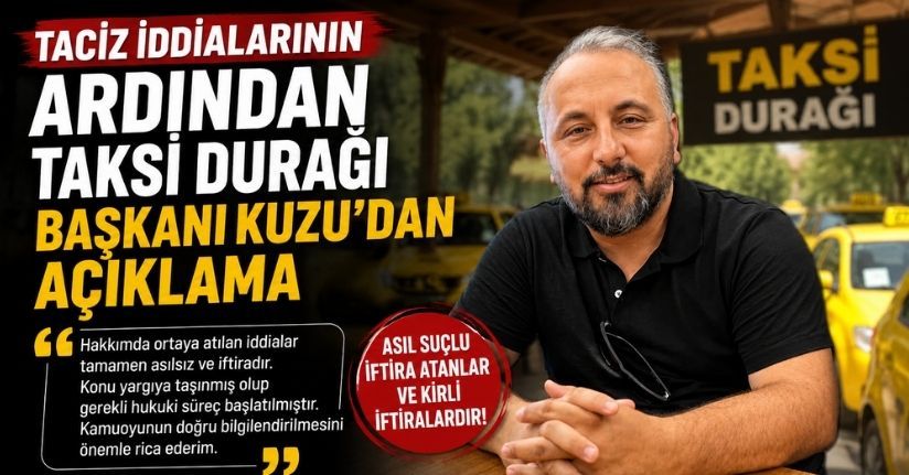 Taciz iddialarının ardından Taksi Durağı Başkanı Kuzu’dan açıklama