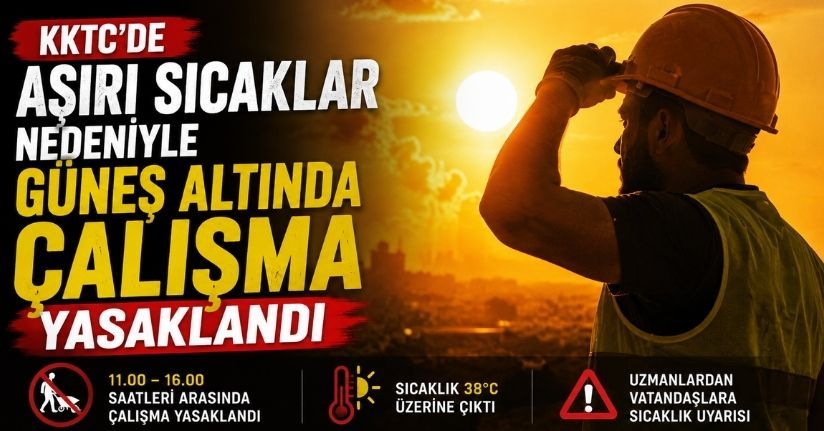KKTC’de aşırı sıcaklar nedeniyle güneş altında çalışma yasaklandı