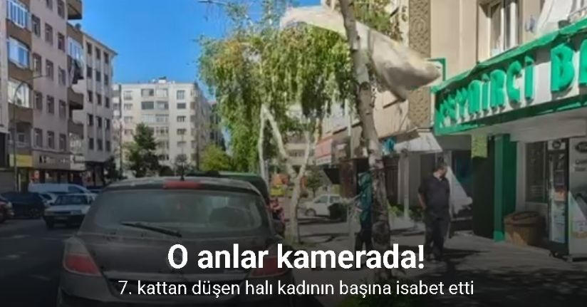 7. kattan düşen halı kadının başına isabet etti