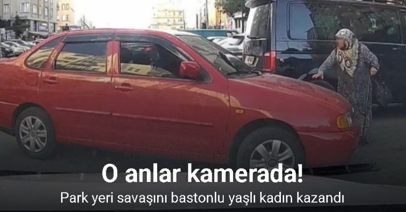 Park yeri savaşını bastonlu yaşlı kadın kazandı