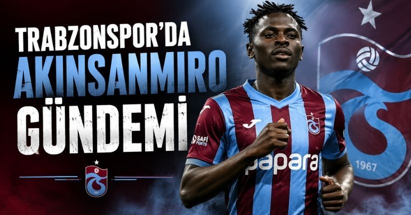Trabzonspor'da Akinsanmiro gündemi