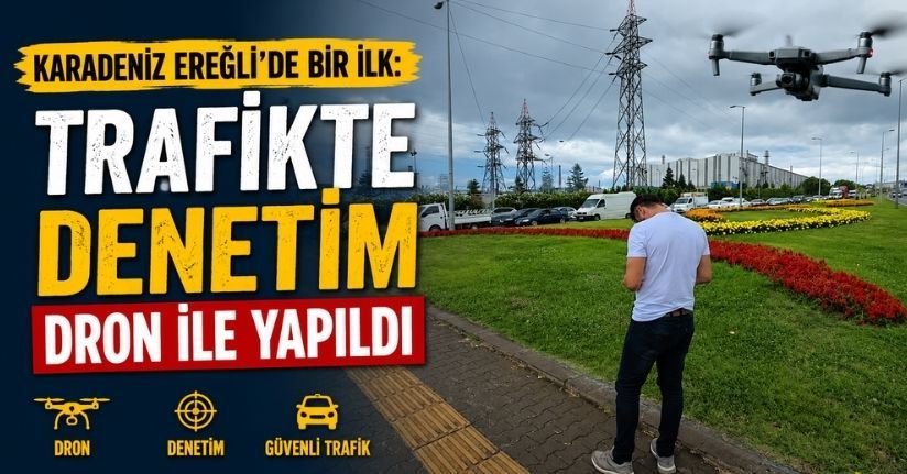 Karadeniz Ereğli’de bir ilk: Trafikte denetim dron ile yapıldı