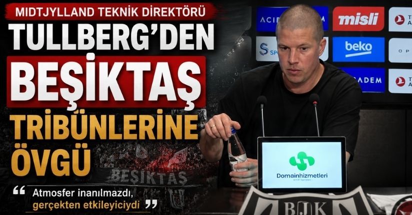 Midtjylland Teknik Direktörü Tullberg’den Beşiktaş tribünlerine övgü