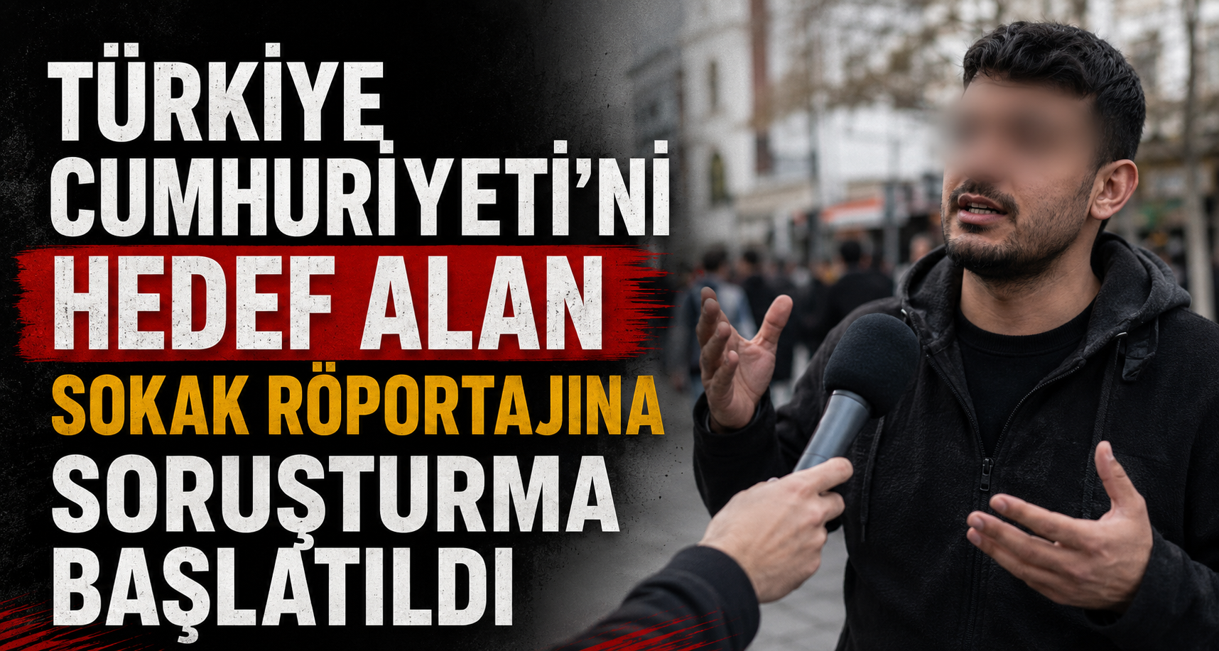 Türkiye Cumhuriyeti’ni hedef alan sokak röportajına soruşturma başlatıldı
