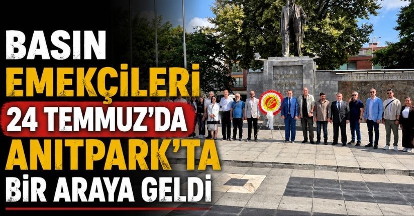 Basın Emekçileri 24 Temmuz'da Anıtpark'ta Bir Araya Geldi