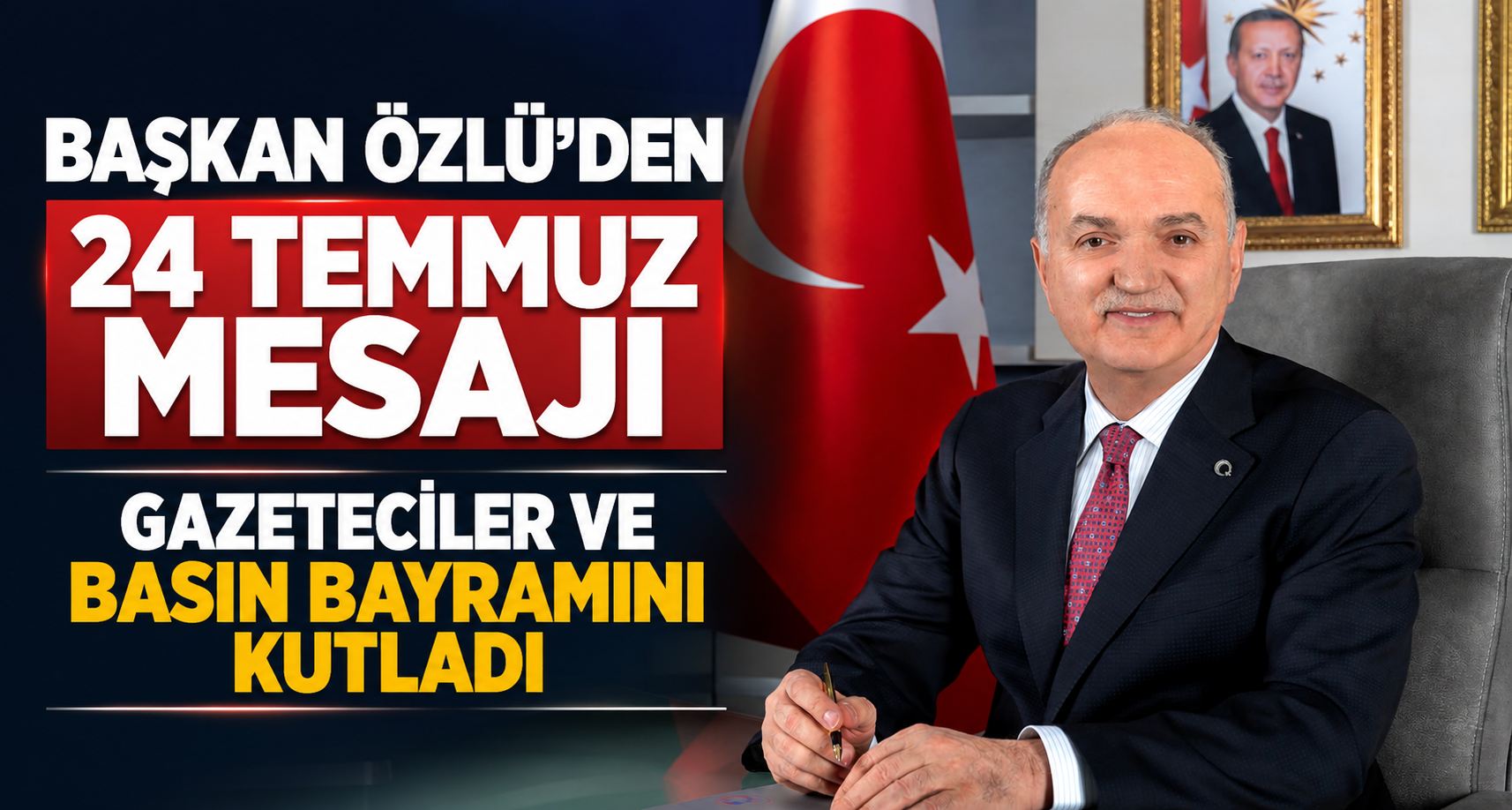 Başkan Özlü’den 24 Temmuz Mesajı Gazeteciler Ve Basın Bayramını Kutladı
