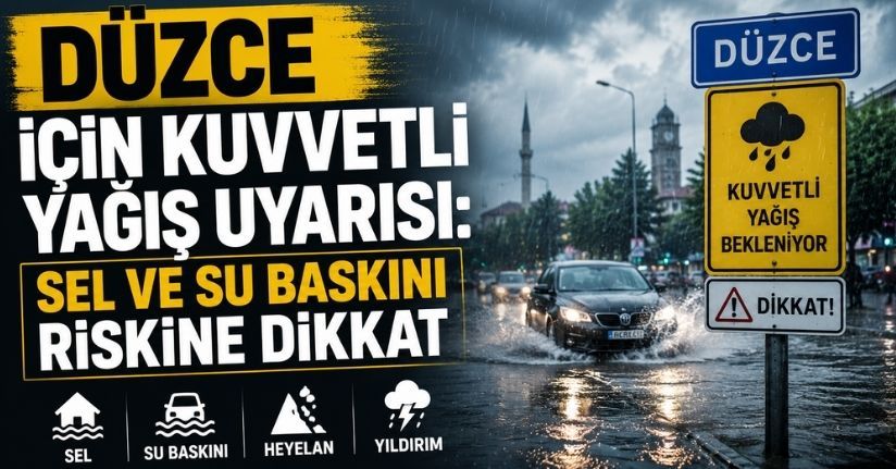 Düzce için kuvvetli yağış uyarısı: Sel ve su baskını riskine dikkat