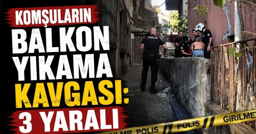 Komşuların balkon yıkama kavgası: 3 yaralı