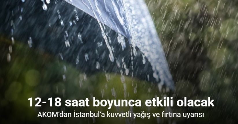 AKOM’dan İstanbul’a kuvvetli yağış ve fırtına uyarısı