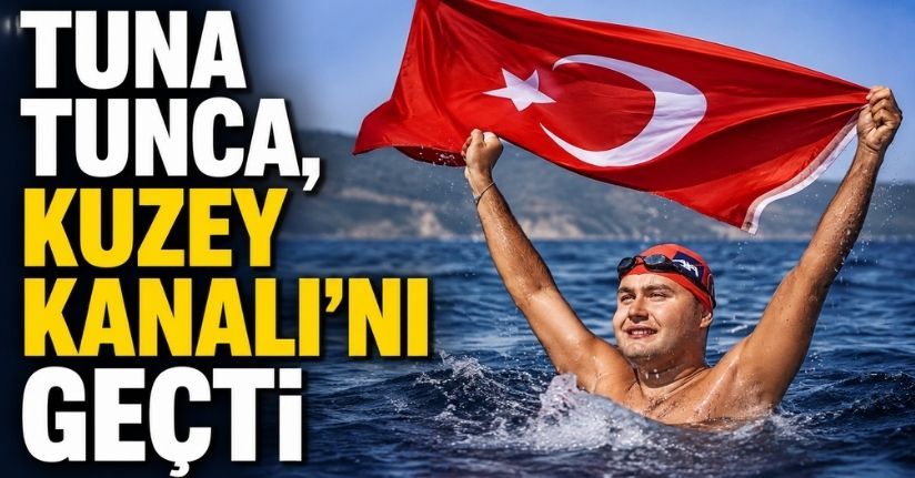 Tuna Tunca, Kuzey Kanalı'nı geçti